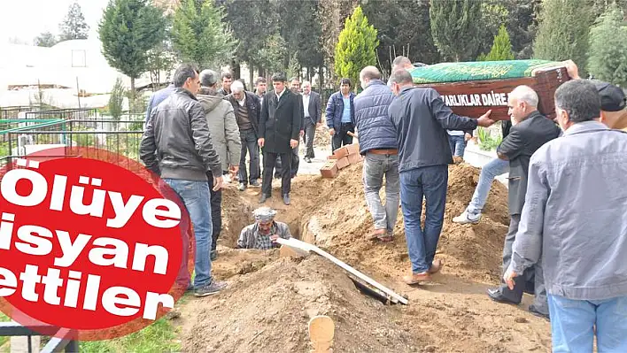 Ölüye isyan ettiler