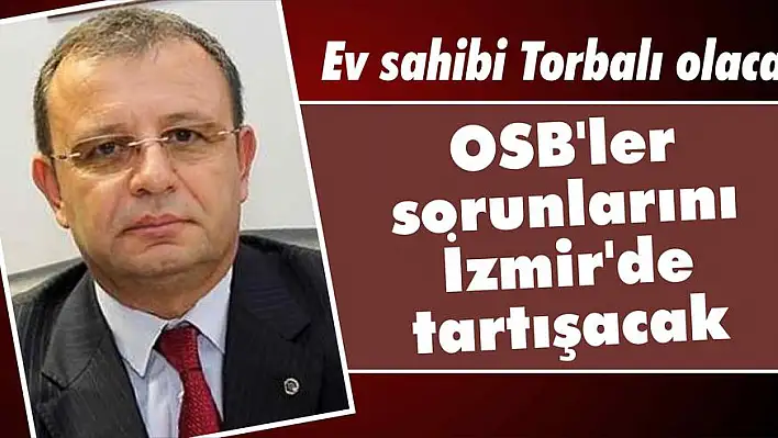 OSB’ler sorunlarını İzmir’de tartışacak