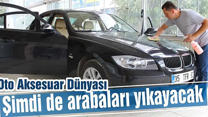 Oto Aksesuar Dünyası şimdi de arabaları yıkayacak