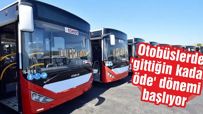 Otobüslerde ‘gittiğin kadar öde’ dönemi başlıyor