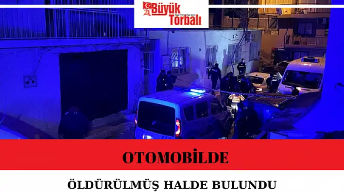 Otomobilde öldürülmüş halde bulundu