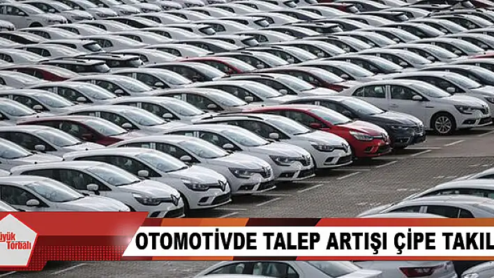 Otomotivde talep artışı çipe takıldı