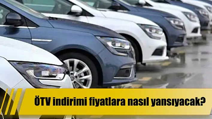 ÖTV indirimi fiyatlara nasıl yansıyacak