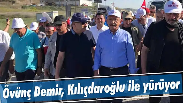 Övünç Demir, Kılıçdaroğlu ile yürüyor