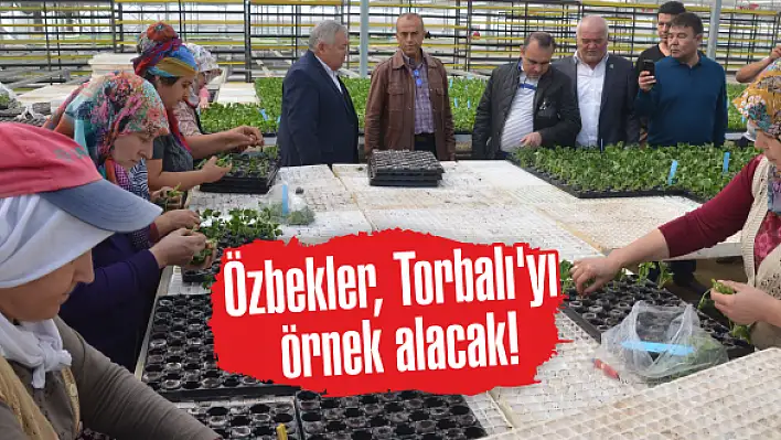 Özbekler, Torbalı'yı  örnek alacak!