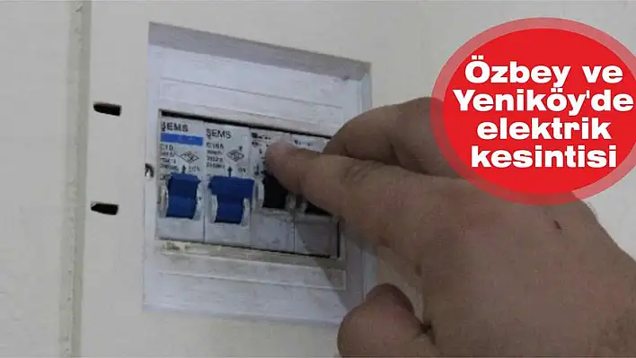 Özbey ve Yeniköy'de elektrik kesintisi