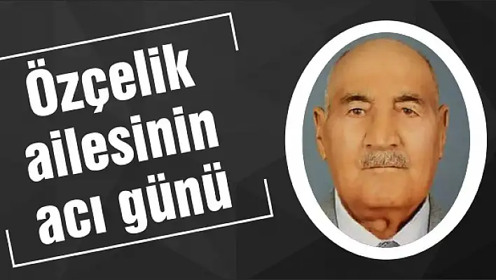 Özçelik ailesinin acı günü