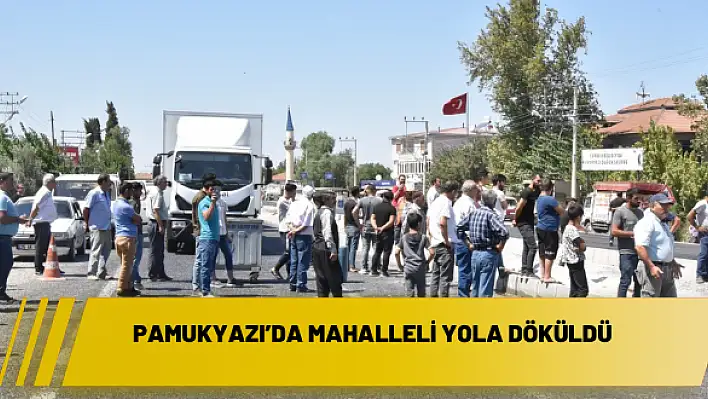 Pamukyazı'da mahalleli yola döküldü