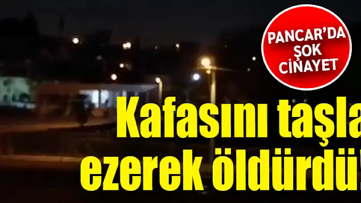 Pancar’da şok cinayet