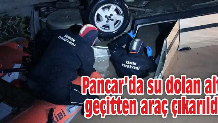 Pancar’da su dolan alt geçitten araç çıkarıldı