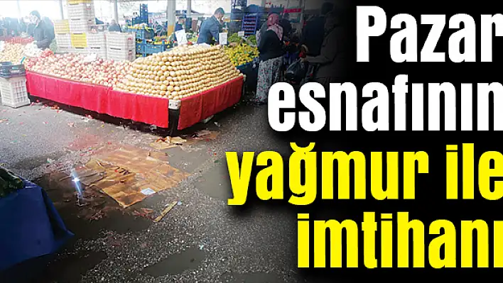 Pazar esnafının yağmur ile imtihanı