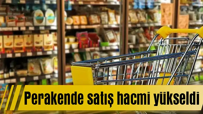 Perakende satış hacmi yükseldi