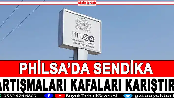 PHİLSA'da sendika tartışmaları kafaları karıştırdı