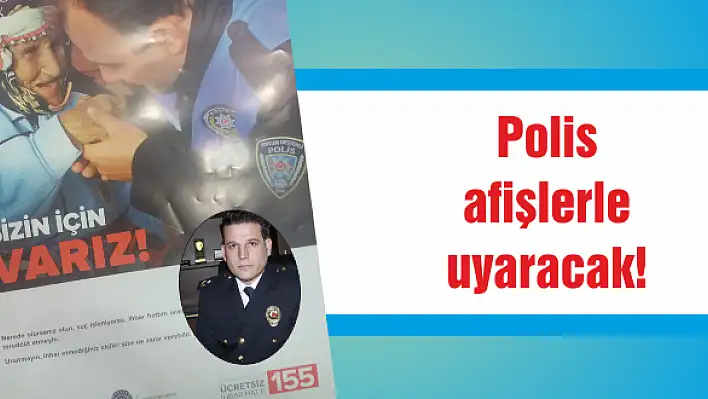 Polis afişlerle uyaracak!