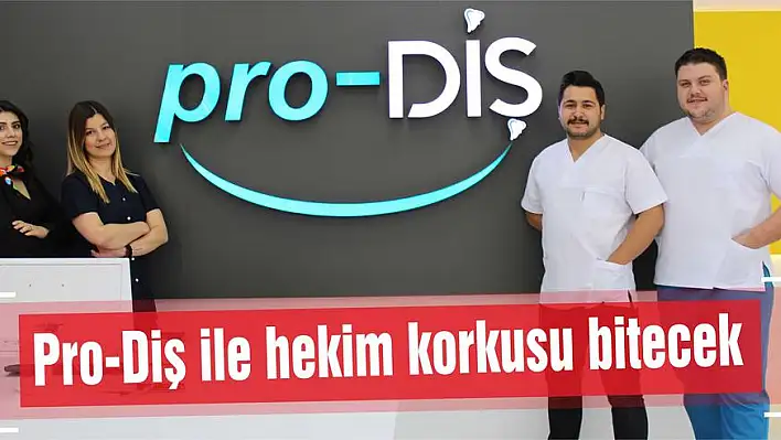 Pro-Diş ile hekim korkusu bitecek