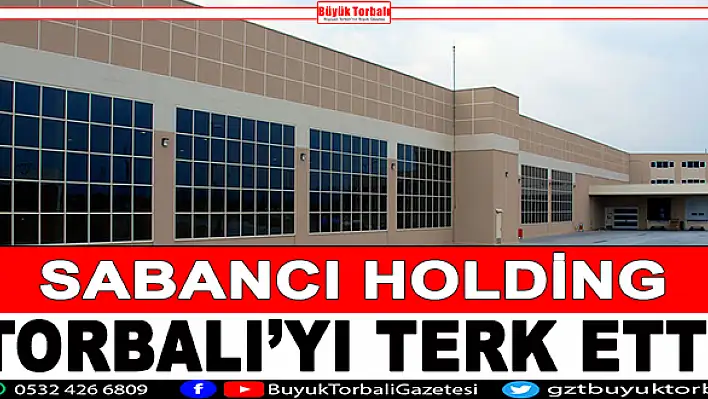 Sabancı, Torbalı'yı terk etti