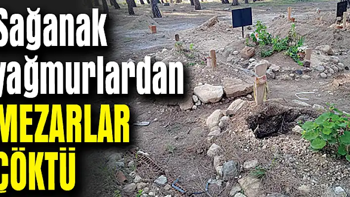 Sağanak yağmurlardan mezarlar çöktü
