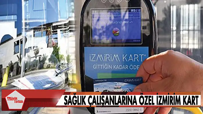 Sağlık çalışanlarına özel İzmirim Kart dönemi için düğmeye basıldı