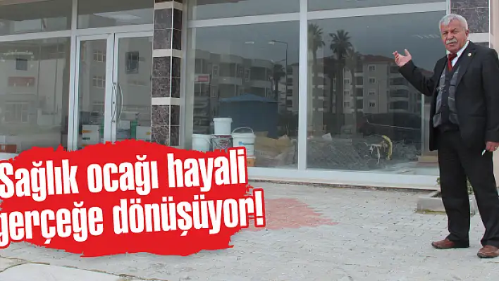 Sağlık ocağı hayali gerçeğe dönüşüyor!