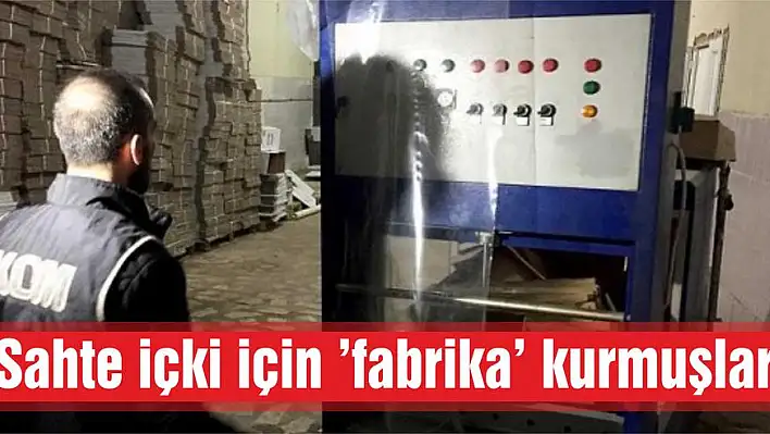 Sahte içki için 'fabrika' kurmuşlar