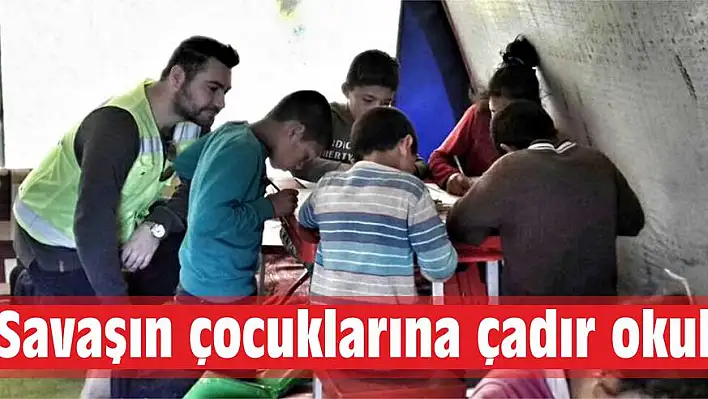 Savaşın çocuklarına çadır okul