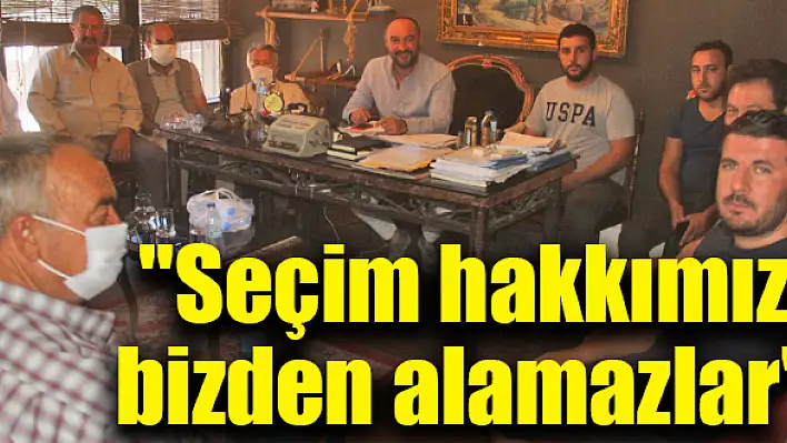 “Seçim hakkımızı bizden alamazlar”