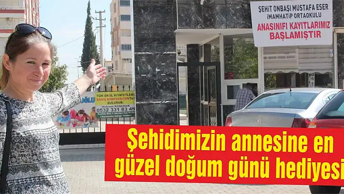 Şehidimizin annesine en güzel doğum günü hediyesi  