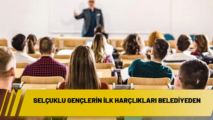 Selçuklu gençlerin ilk harçlıkları belediyeden