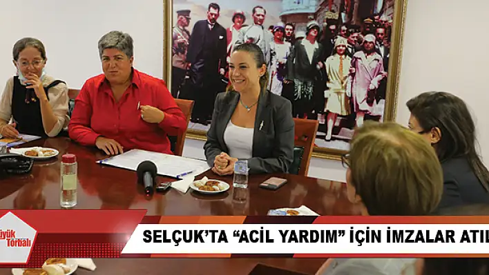 Selçuk'ta 'acil yardım' için imzalar atıldı