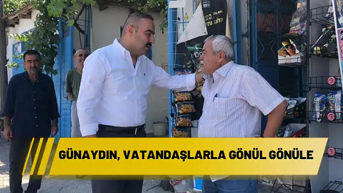 SELMAN GÜNAYDIN, VATANDAŞLARLA GÖNÜL GÖNÜLE