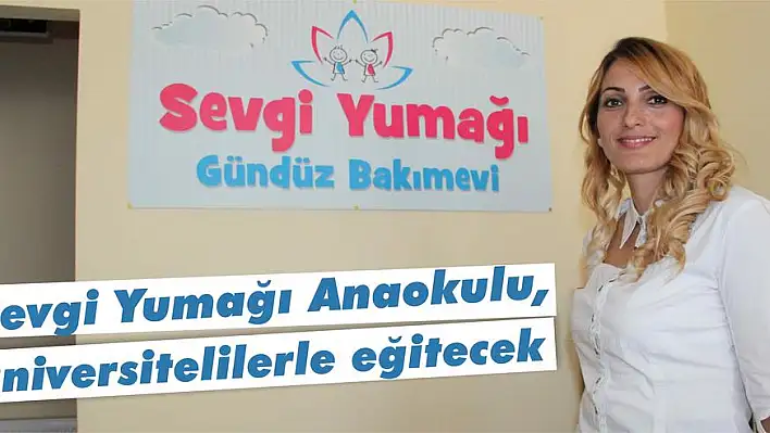 Sevgi Yumağı Anaokulu, üniversitelilerle eğitecek