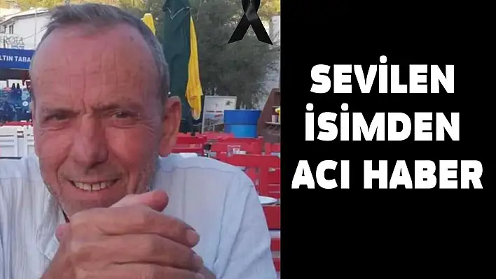 SEVİLEN İSİMDEN ACI HABER