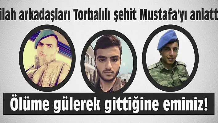 Silah arkadaşları Mustafa'yı anlattı: