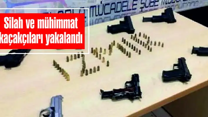 Silah ve mühimmat kaçakçıları yakalandı