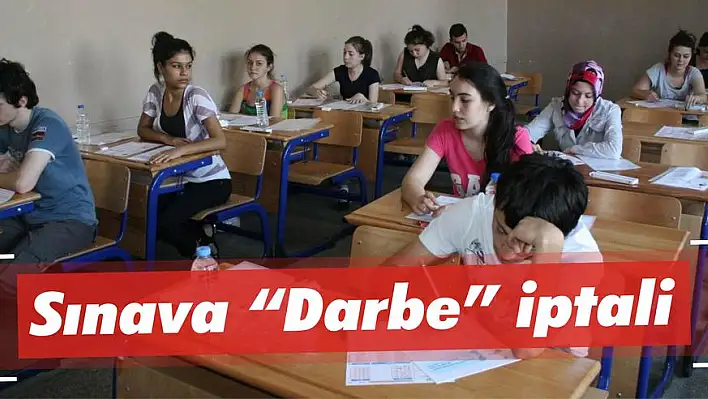 Sınava 'Darbe' iptali