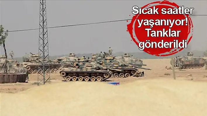 Sınırda sıcak saatler yaşanıyor! Tanklar da gönderildi..