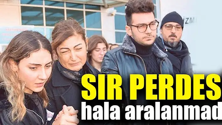 Sır perdesi hala aralanmadı