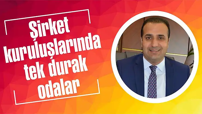 Şirket kuruluşlarında tek durak Ticaret Odası