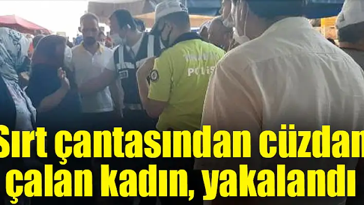 Sırt çantasından cüzdan çalan kadın, yakalandı