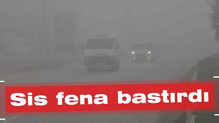 Sis fena bastırdı