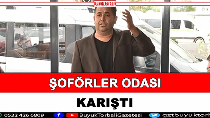 Şoförler Odası karıştı