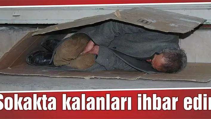 Sokakta kalanları ihbar edin