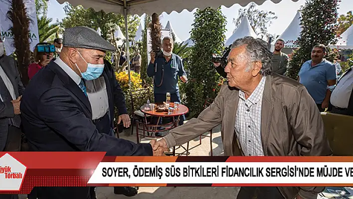 Soyer, Ödemiş Süs Bitkileri Fidancılık Sergisi'nde müjde verdi