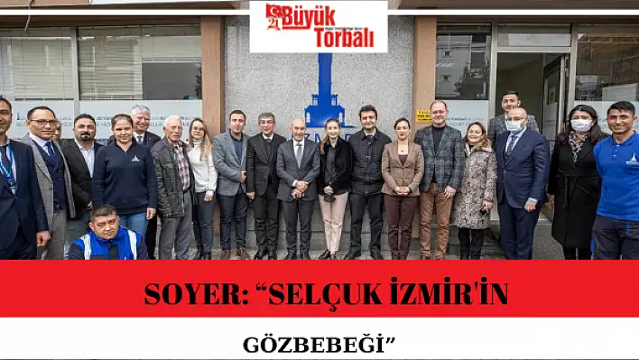 Soyer: 'Selçuk İzmir’in gözbebeği'