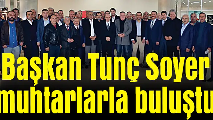 Soyer Torbalı muhtarları ile bir araya geldi