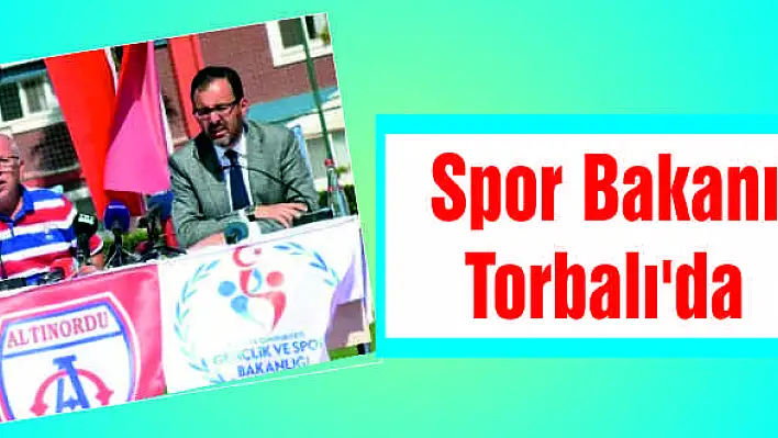 Spor Bakanı Torbalı’da