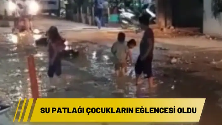 Su patlağı çocukların eğlencesi oldu