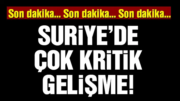 Suriye’de kritik gelişme