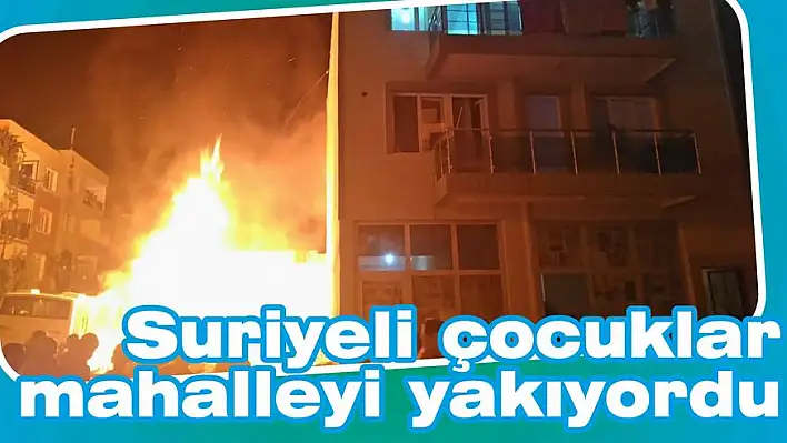 Suriyeli çocuklar mahalleyi yakıyordu