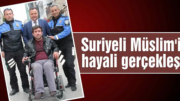 Suriyeli Müslim'in hayali gerçekleşti  